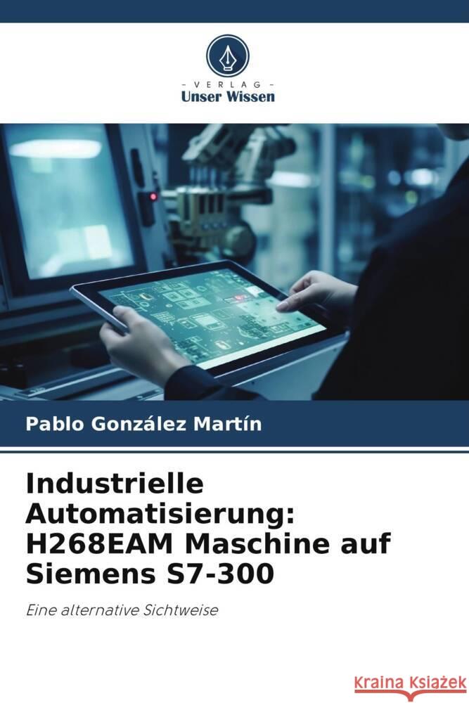 Industrielle Automatisierung: H268EAM Maschine auf Siemens S7-300 González Martín, Pablo 9786206468974