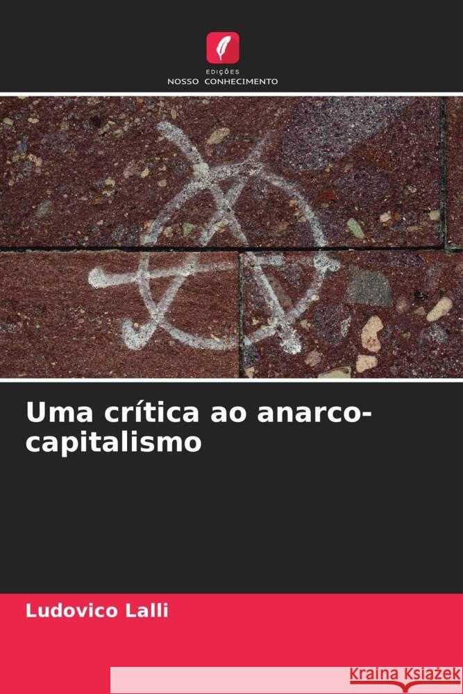 Uma crítica ao anarco-capitalismo Lalli, Ludovico 9786206469025