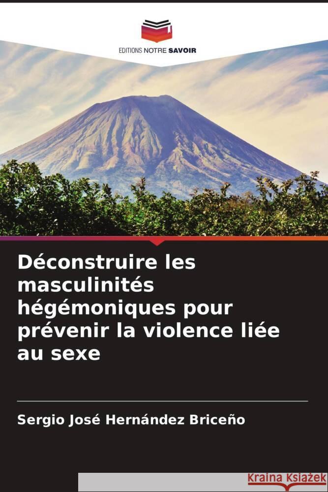 Déconstruire les masculinités hégémoniques pour prévenir la violence liée au sexe Hernández Briceño, Sergio José 9786206469148