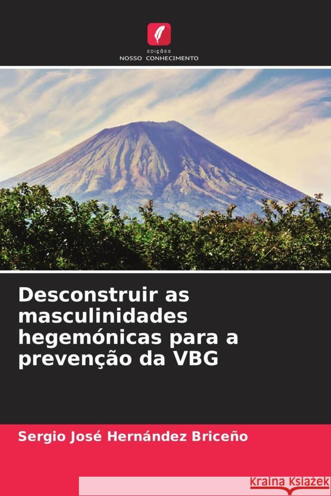 Desconstruir as masculinidades hegemónicas para a prevenção da VBG Hernández Briceño, Sergio José 9786206469186