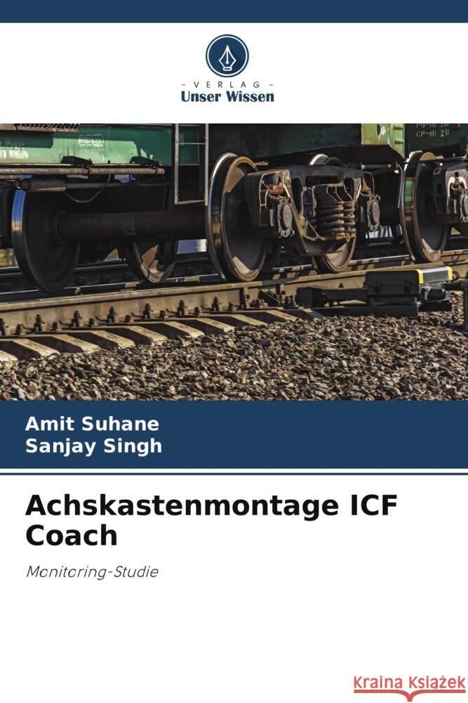 Achskastenmontage ICF Coach Suhane, Amit, Singh, Sanjay 9786206469766 Verlag Unser Wissen