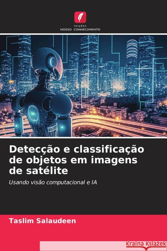 Detecção e classificação de objetos em imagens de satélite Salaudeen, Taslim 9786206469865 Edições Nosso Conhecimento