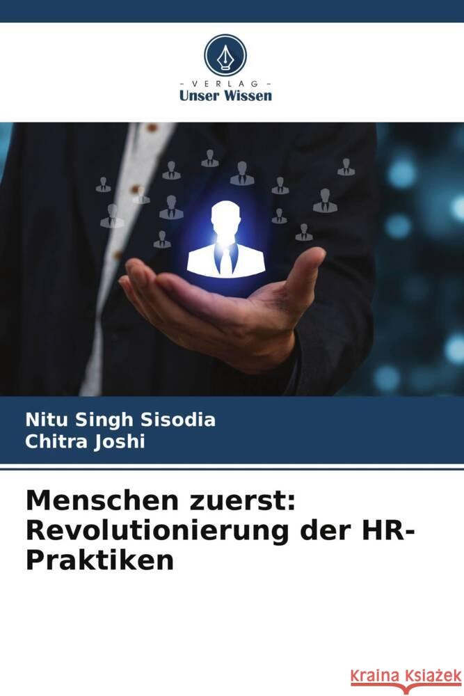 Menschen zuerst: Revolutionierung der HR-Praktiken Sisodia, Nitu Singh, Joshi, Chitra 9786206469940