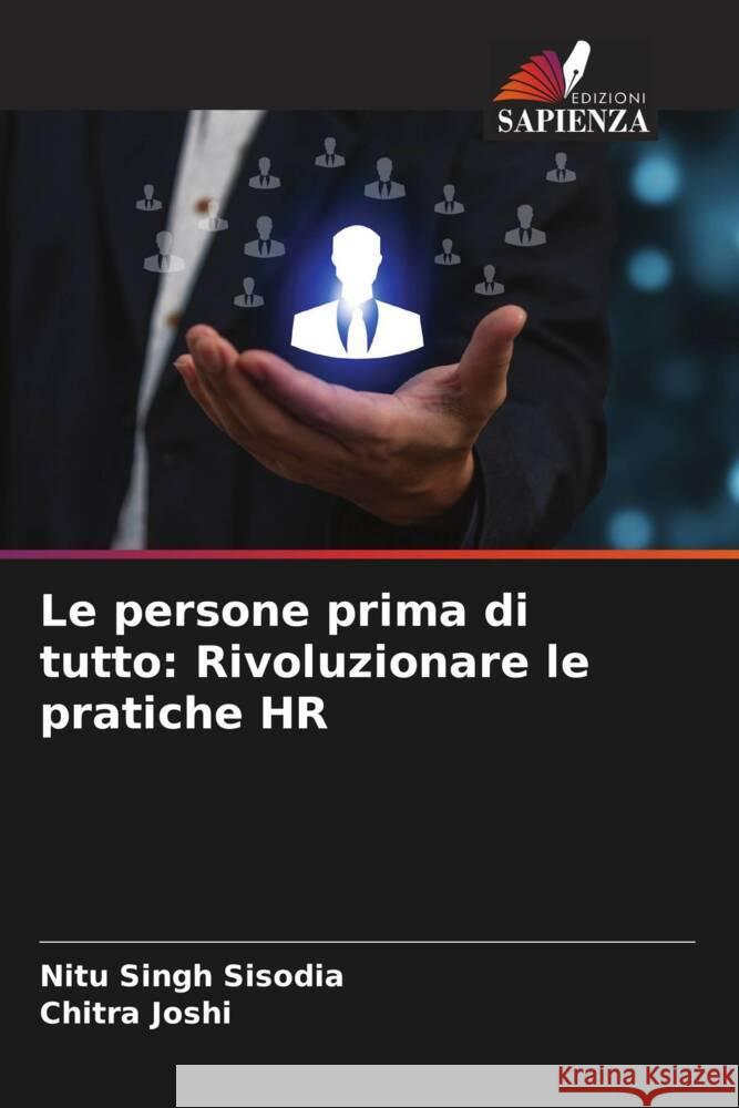 Le persone prima di tutto: Rivoluzionare le pratiche HR Sisodia, Nitu Singh, Joshi, Chitra 9786206469971