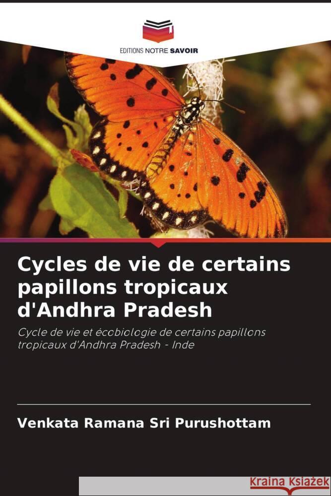 Cycles de vie de certains papillons tropicaux d'Andhra Pradesh Sri Purushottam, Venkata Ramana 9786206470083