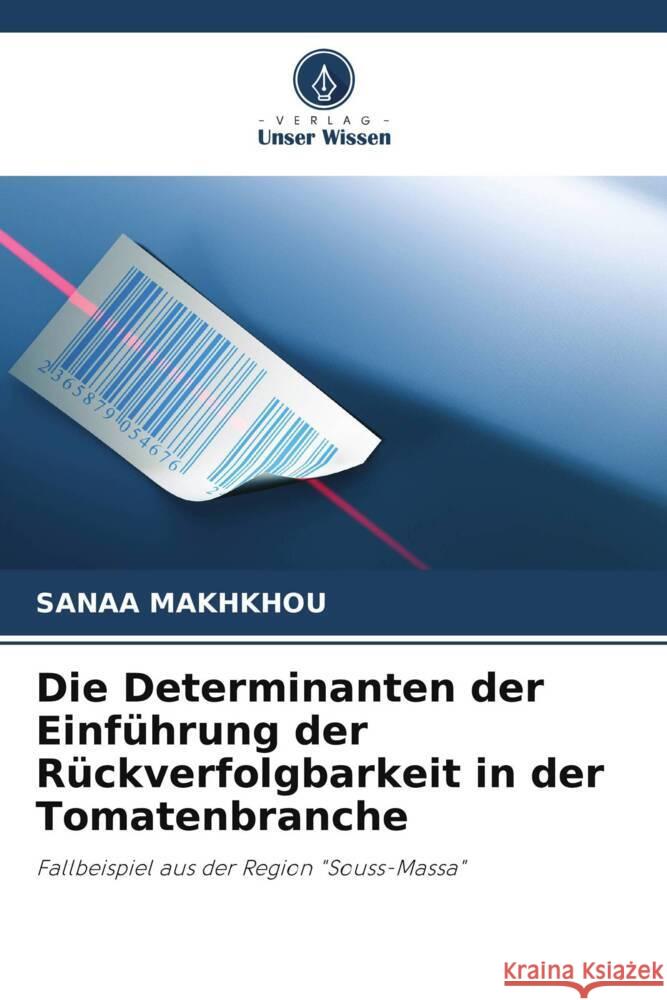 Die Determinanten der Einführung der Rückverfolgbarkeit in der Tomatenbranche MAKHKHOU, Sanaa 9786206470373