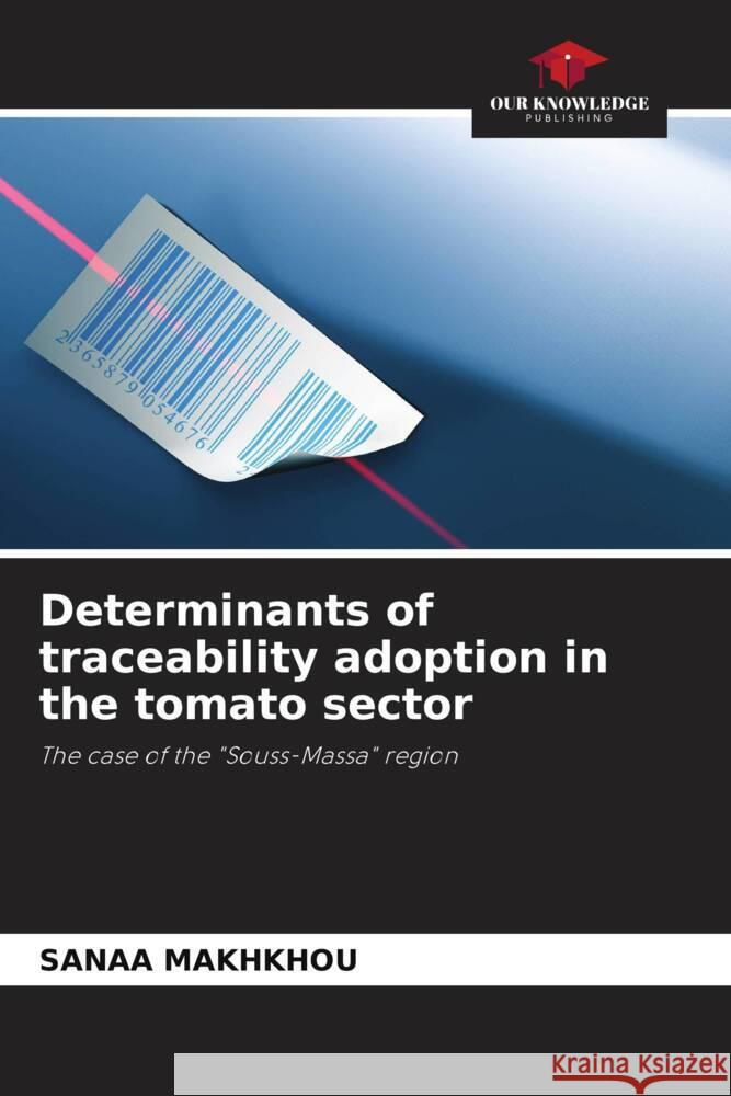 Determinants of traceability adoption in the tomato sector MAKHKHOU, Sanaa 9786206470427