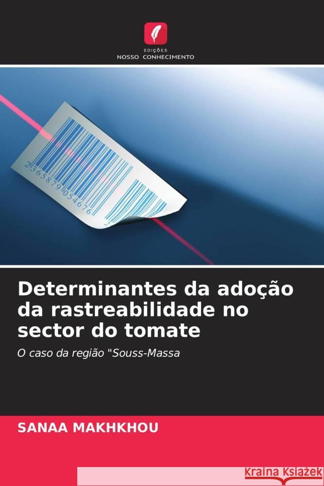 Determinantes da adoção da rastreabilidade no sector do tomate MAKHKHOU, Sanaa 9786206470465