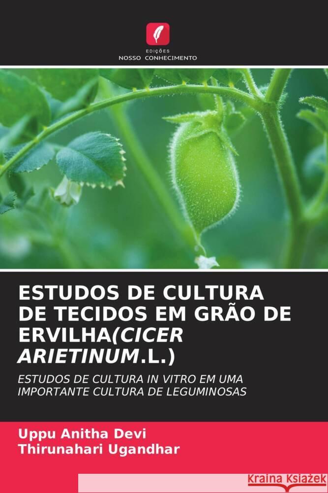 ESTUDOS DE CULTURA DE TECIDOS EM GRÃO DE ERVILHA(CICER ARIETINUM.L.) Anitha Devi, Uppu, Ugandhar, Thirunahari 9786206470571