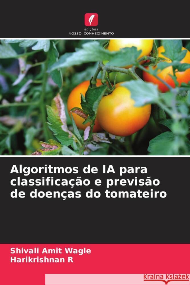 Algoritmos de IA para classificação e previsão de doenças do tomateiro Wagle, Shivali Amit, R, Harikrishnan 9786206470823 Edições Nosso Conhecimento