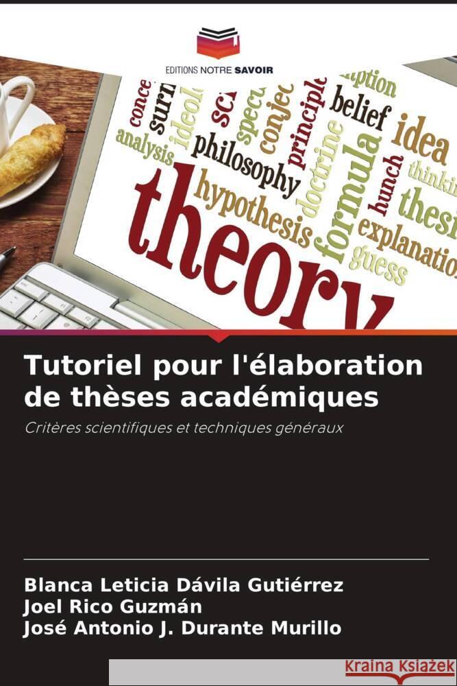 Tutoriel pour l'élaboration de thèses académiques Dávila Gutiérrez, Blanca Leticia, Rico Guzmán, Joel, Durante Murillo, José Antonio J. 9786206470922