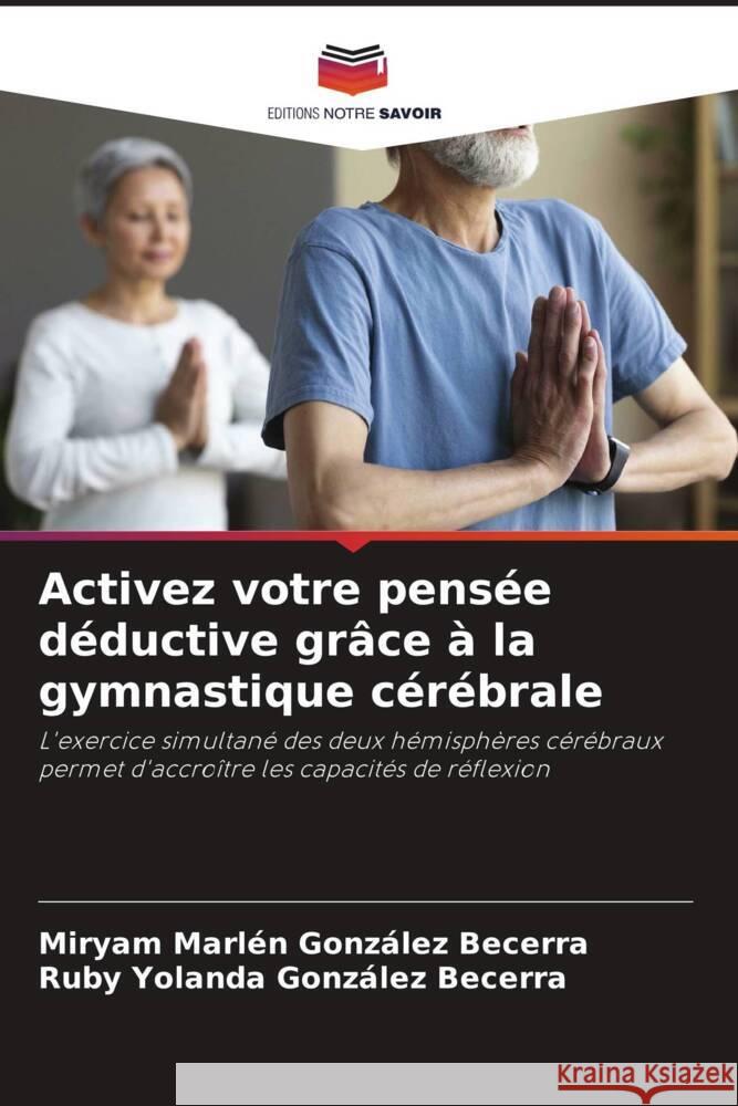 Activez votre pensée déductive grâce à la gymnastique cérébrale González Becerra, Miryam Marlén, González Becerra, Ruby Yolanda 9786206470984