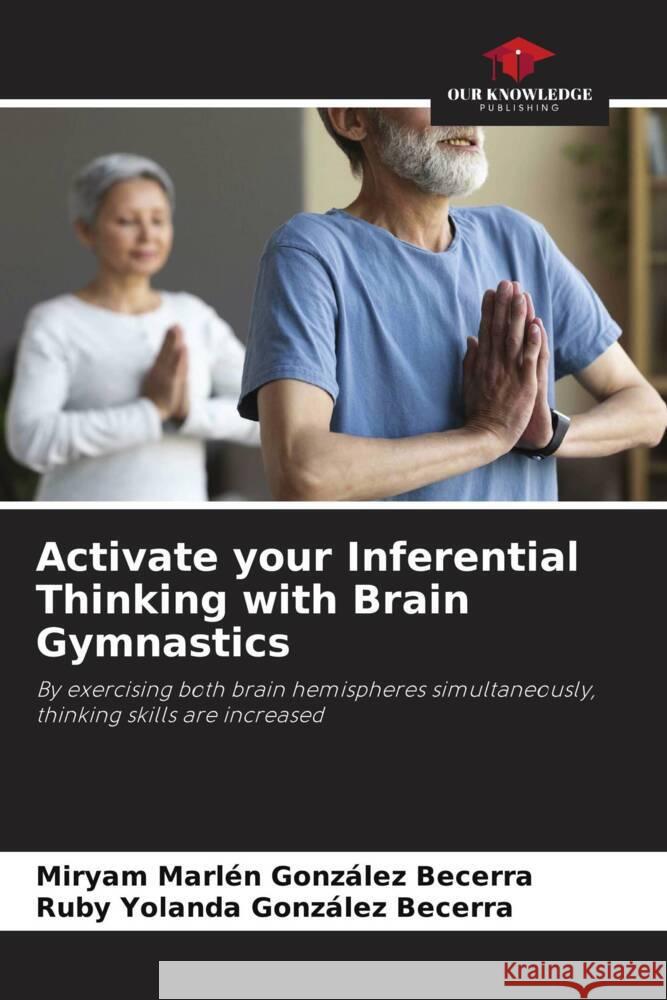 Activate your Inferential Thinking with Brain Gymnastics González Becerra, Miryam Marlén, González Becerra, Ruby Yolanda 9786206470991