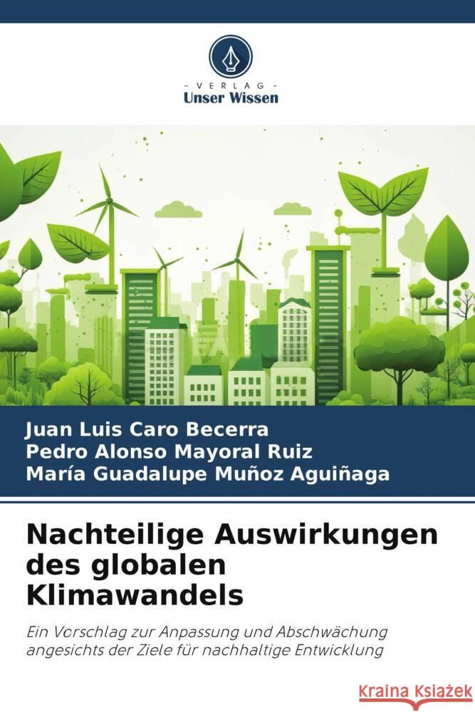 Nachteilige Auswirkungen des globalen Klimawandels Caro Becerra, Juan Luis, Mayoral Ruiz, Pedro Alonso, Muñoz Aguiñaga, María Guadalupe 9786206471271