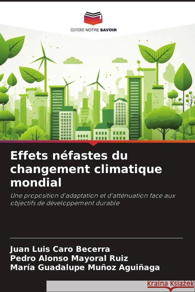 Effets néfastes du changement climatique mondial Caro Becerra, Juan Luis, Mayoral Ruiz, Pedro Alonso, Muñoz Aguiñaga, María Guadalupe 9786206471288