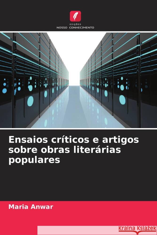 Ensaios críticos e artigos sobre obras literárias populares Anwar, Maria 9786206471356