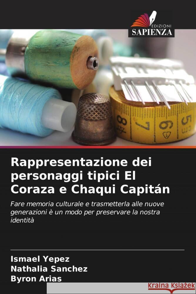 Rappresentazione dei personaggi tipici El Coraza e Chaqui Capitán Yepez, Ismael, Sanchez, Nathalia, Arias, Byron 9786206471479