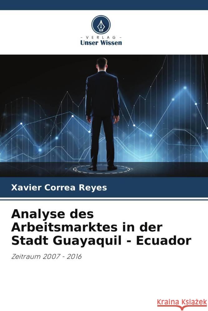 Analyse des Arbeitsmarktes in der Stadt Guayaquil - Ecuador Correa Reyes, Xavier 9786206471561