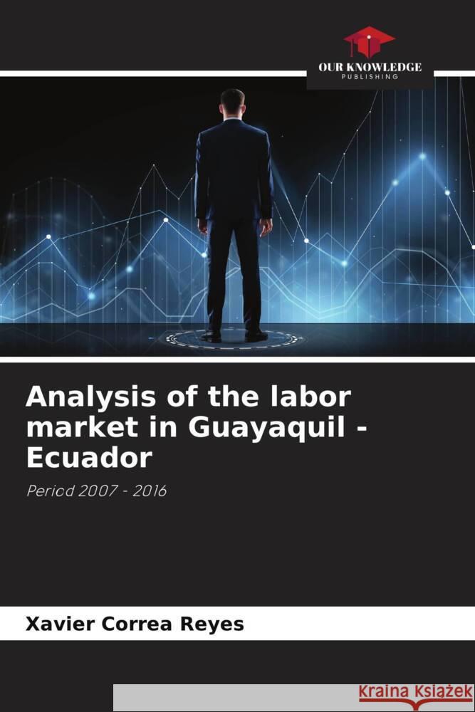 Analysis of the labor market in Guayaquil - Ecuador Correa Reyes, Xavier 9786206471585