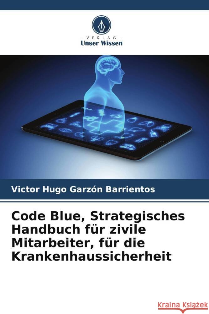 Code Blue, Strategisches Handbuch für zivile Mitarbeiter, für die Krankenhaussicherheit Garzón Barrientos, Victor Hugo 9786206471912