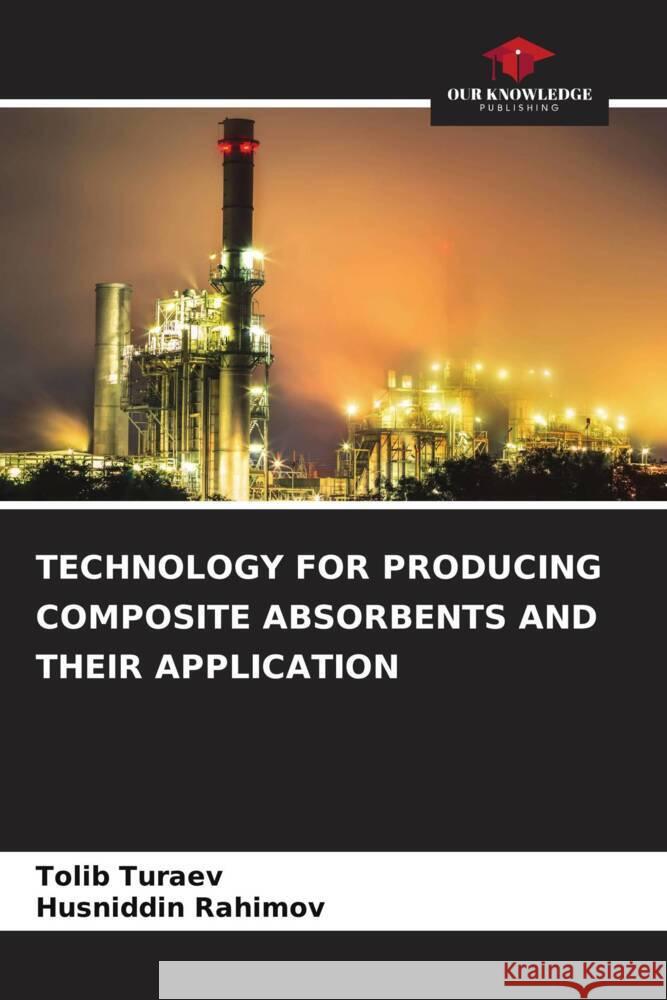 TECHNOLOGY FOR PRODUCING COMPOSITE ABSORBENTS AND THEIR APPLICATION Turaev, Tolib, Rahimov, Husniddin 9786206472889