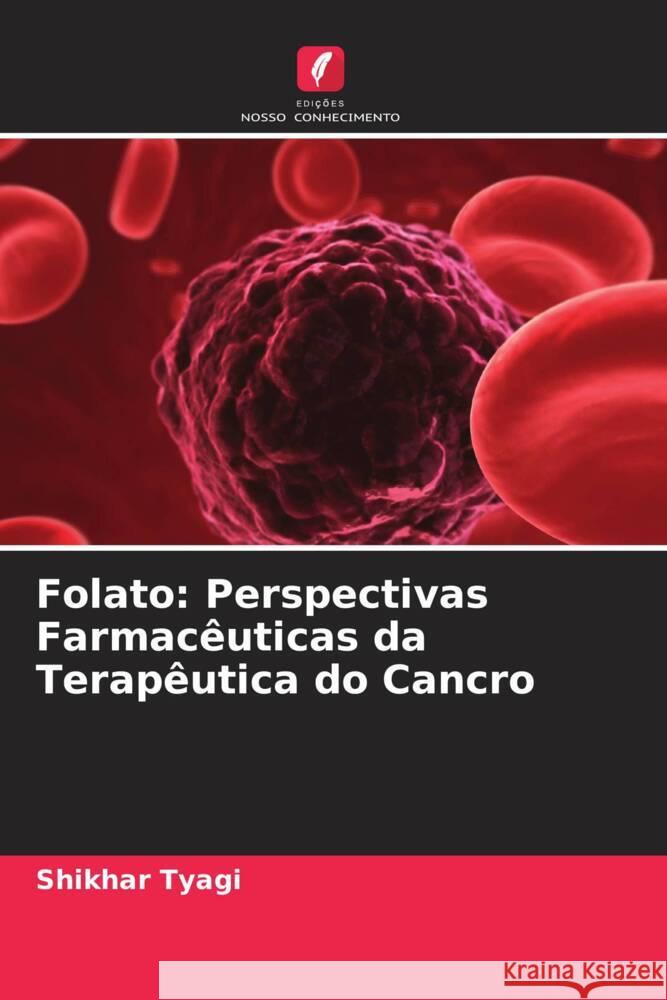 Folato: Perspectivas Farmacêuticas da Terapêutica do Cancro Tyagi, Shikhar 9786206472933