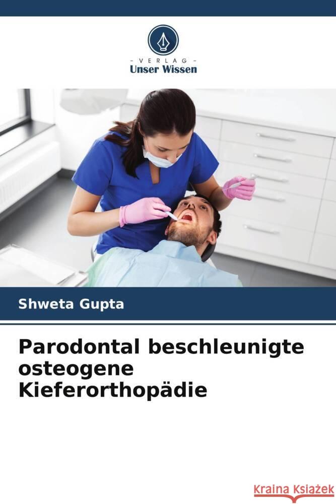 Parodontal beschleunigte osteogene Kieferorthopädie Gupta, Shweta 9786206472940