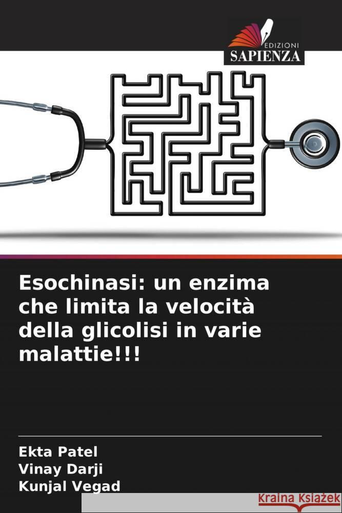 Esochinasi: un enzima che limita la velocità della glicolisi in varie malattie!!! Patel, Ekta, Darji, Vinay, Vegad, Kunjal 9786206473060