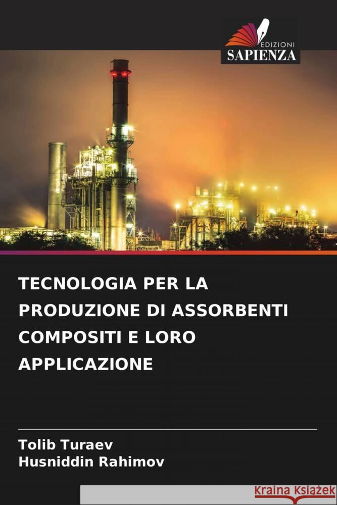 TECNOLOGIA PER LA PRODUZIONE DI ASSORBENTI COMPOSITI E LORO APPLICAZIONE Turaev, Tolib, Rahimov, Husniddin 9786206473091