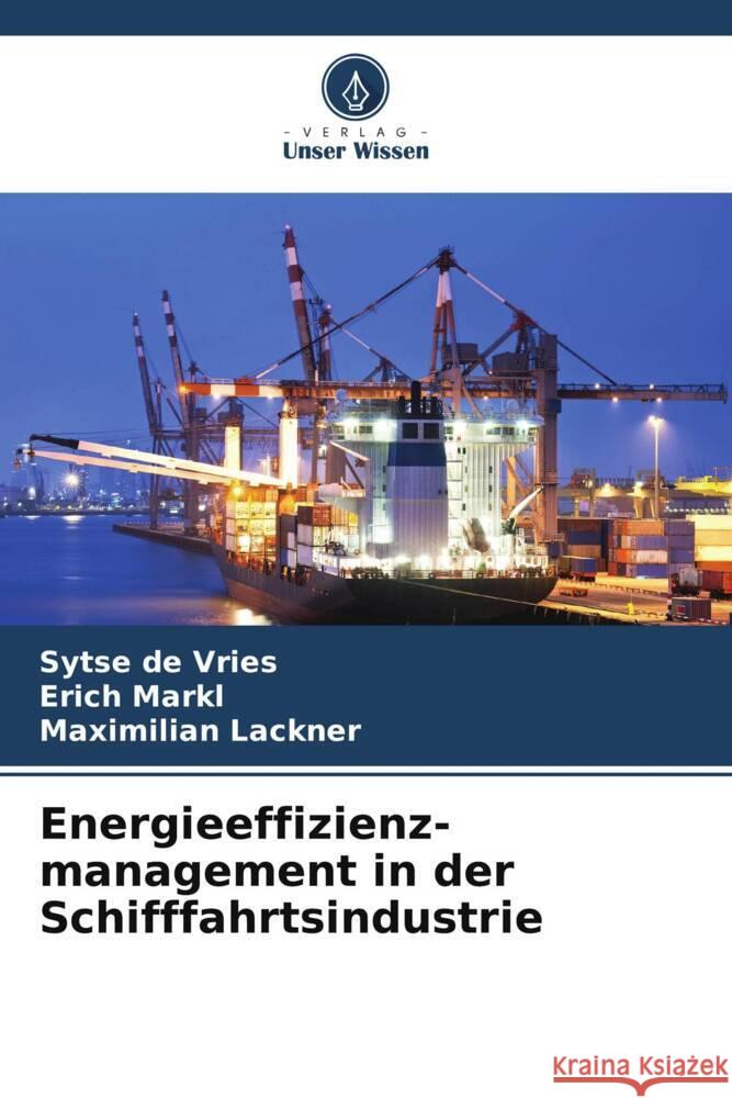 Energieeffizienz- management in der Schifffahrtsindustrie de Vries, Sytse, Markl, Erich, Lackner, Maximilian 9786206473114