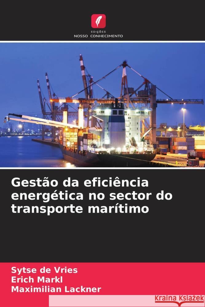 Gestão da eficiência energética no sector do transporte marítimo de Vries, Sytse, Markl, Erich, Lackner, Maximilian 9786206473152
