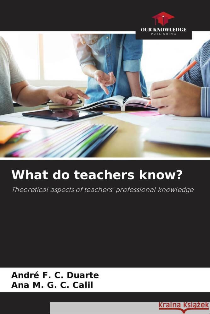 What do teachers know? F. C. Duarte, André, G. C. Calil, Ana M. 9786206473497 Our Knowledge Publishing