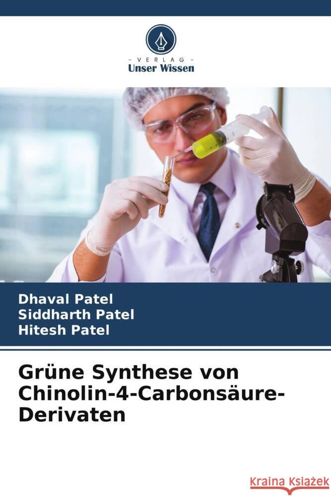 Grüne Synthese von Chinolin-4-Carbonsäure-Derivaten Patel, Dhaval, Patel, Siddharth, Patel, Hitesh 9786206473831