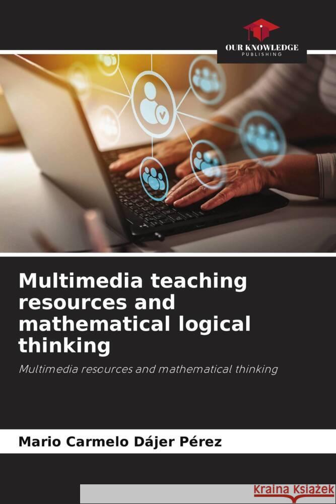 Multimedia teaching resources and mathematical logical thinking Dajer Perez, Mario Carmelo 9786206473961