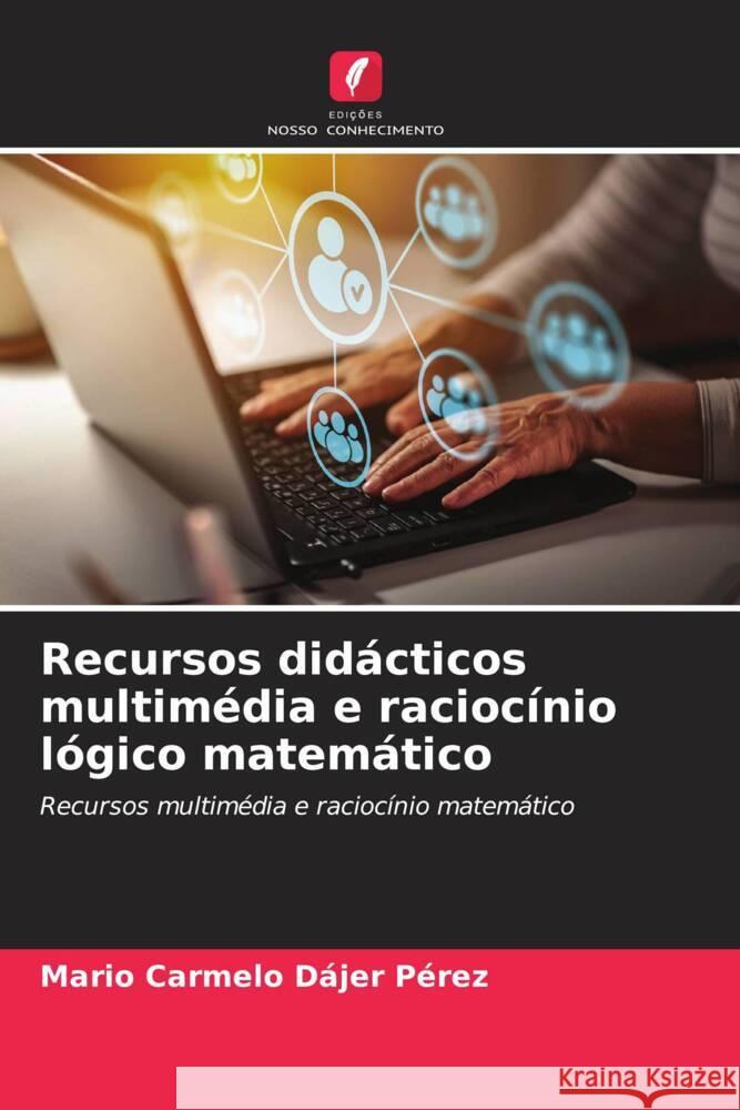 Recursos didácticos multimédia e raciocínio lógico matemático Dajer Perez, Mario Carmelo 9786206473992