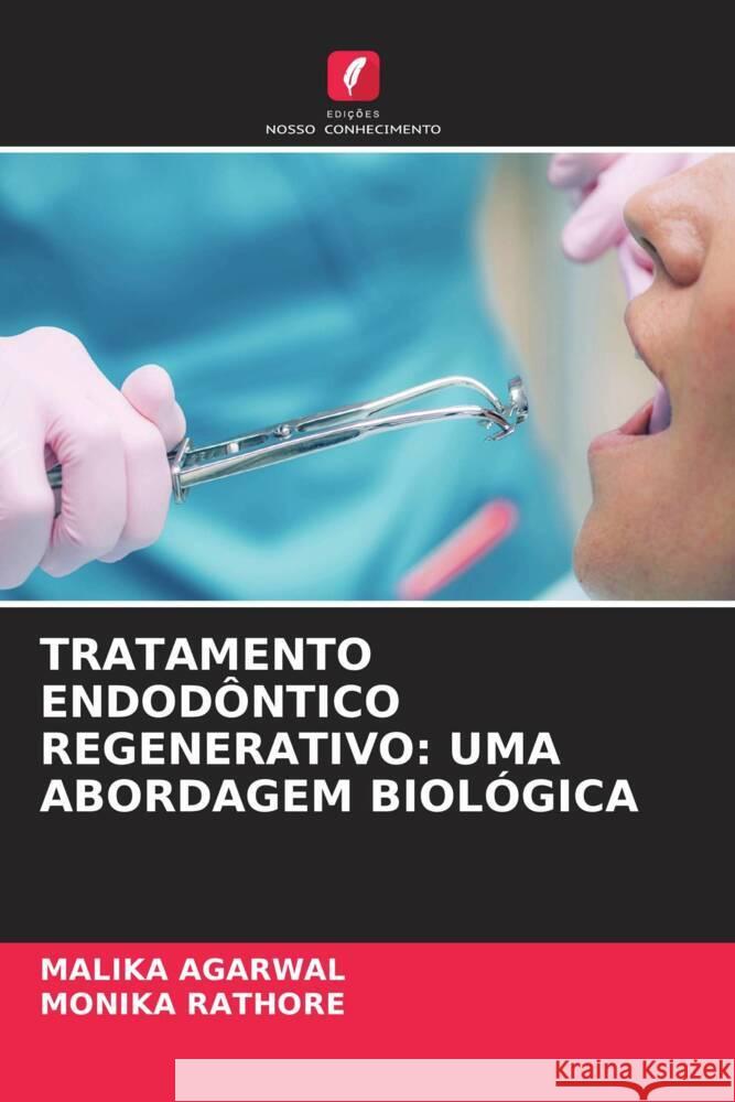 TRATAMENTO ENDODÔNTICO REGENERATIVO: UMA ABORDAGEM BIOLÓGICA AGARWAL, MALIKA, RATHORE, MONIKA 9786206474173