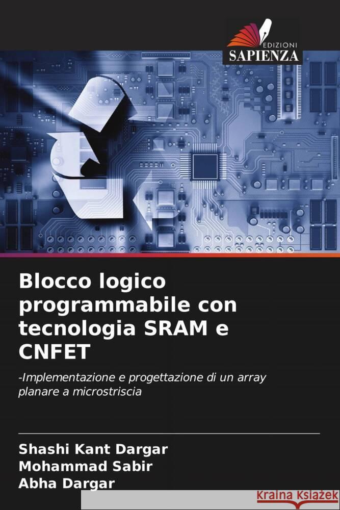 Blocco logico programmabile con tecnologia SRAM e CNFET Dargar, Shashi Kant, Sabir, Mohammad, Dargar, Abha 9786206474227