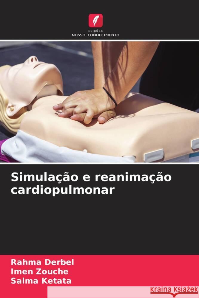 Simulação e reanimação cardiopulmonar Derbel, Rahma, Zouche, Imen, Ketata, Salma 9786206474524