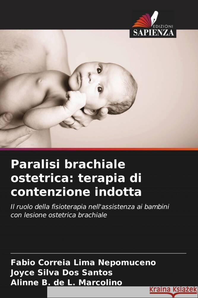 Paralisi brachiale ostetrica: terapia di contenzione indotta Correia Lima Nepomuceno, Fabio, Dos Santos, Joyce Silva, L. Marcolino, Alinne B. de 9786206474609 Edizioni Sapienza