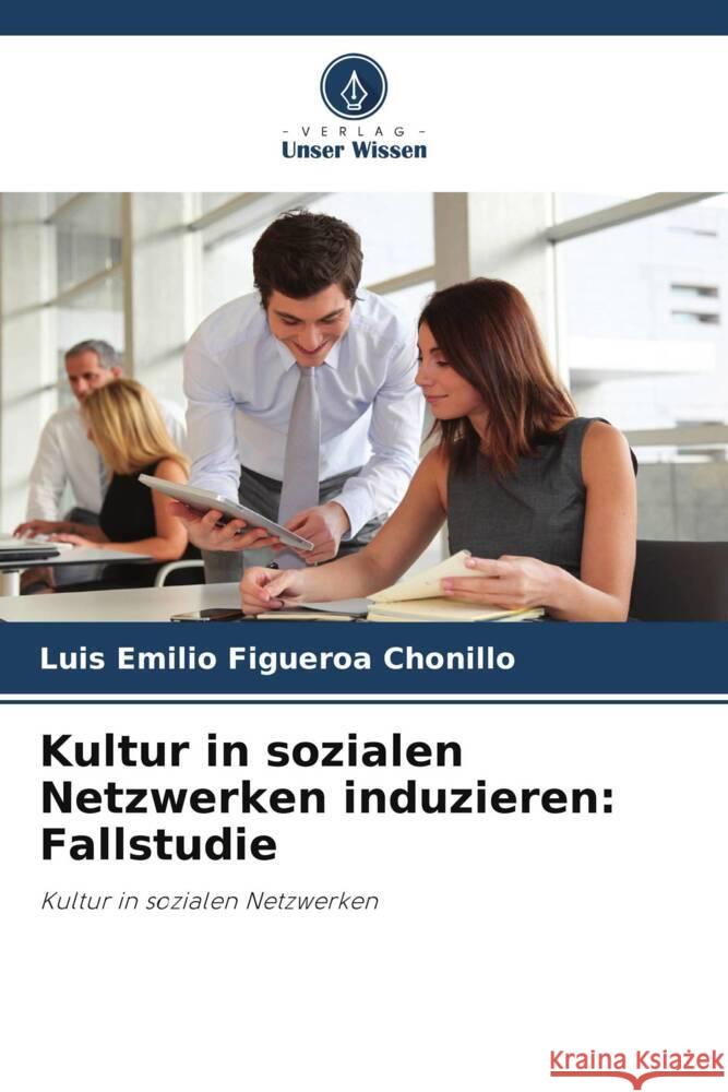 Kultur in sozialen Netzwerken induzieren: Fallstudie Figueroa Chonillo, Luis Emilio 9786206474616