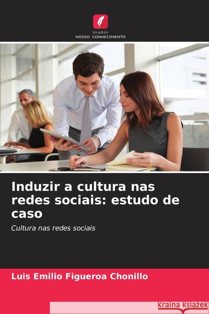 Induzir a cultura nas redes sociais: estudo de caso Figueroa Chonillo, Luis Emilio 9786206474661