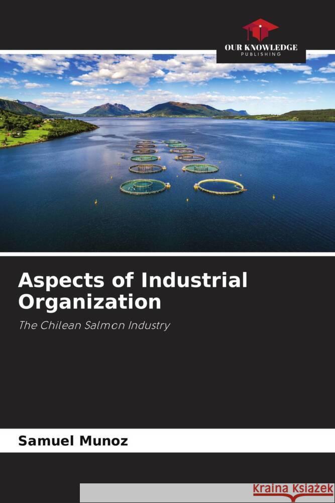 Aspects of Industrial Organization Muñoz, Samuel 9786206474746 Our Knowledge Publishing