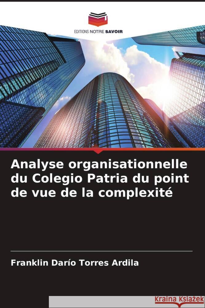 Analyse organisationnelle du Colegio Patria du point de vue de la complexité Torres Ardila, Franklin Darío 9786206475224