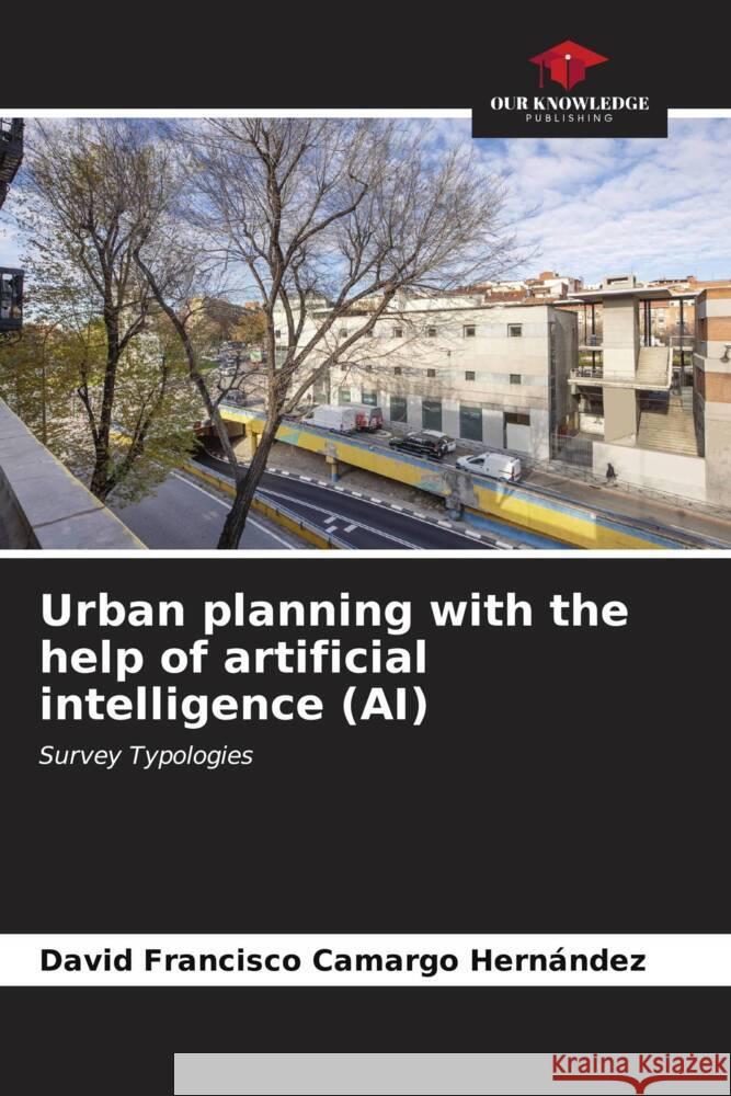 Urban planning with the help of artificial intelligence (AI) Camargo Hernández, David Francisco 9786206475545