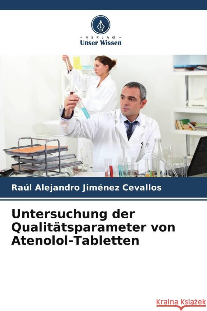 Untersuchung der Qualitätsparameter von Atenolol-Tabletten Jiménez Cevallos, Raúl Alejandro 9786206475811