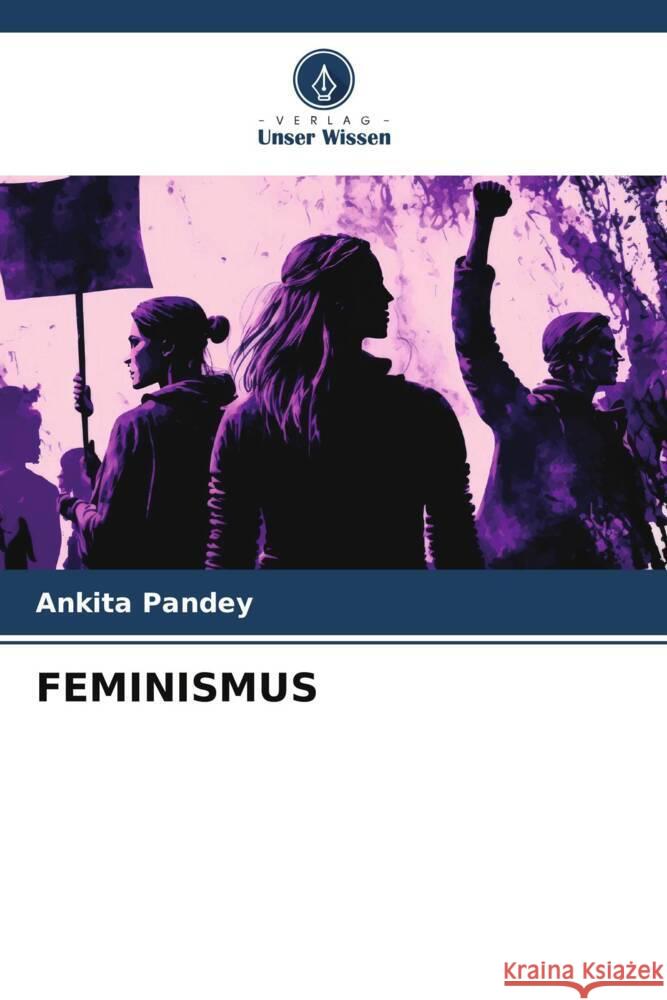 FEMINISMUS Pandey, Ankita 9786206475903 Verlag Unser Wissen