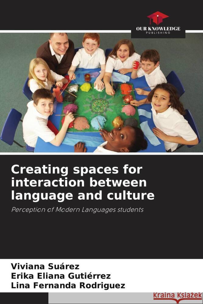 Creating spaces for interaction between language and culture Suárez, Viviana, Gutiérrez, Erika Eliana, Rodriguez, Lina Fernanda 9786206476207