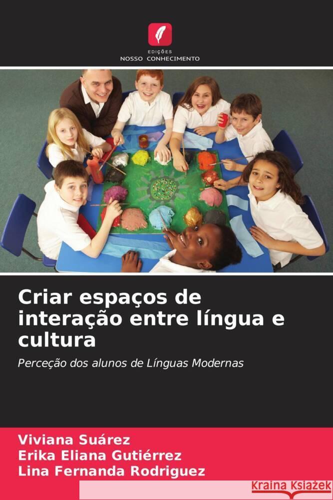 Criar espaços de interação entre língua e cultura Suárez, Viviana, Gutiérrez, Erika Eliana, Rodriguez, Lina Fernanda 9786206476221