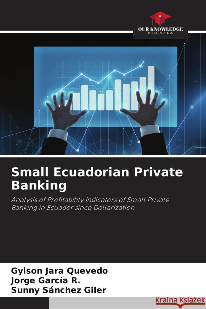 Small Ecuadorian Private Banking Jara Quevedo, Gylson, García R., Jorge, Sánchez Giler, Sunny 9786206476252 Our Knowledge Publishing