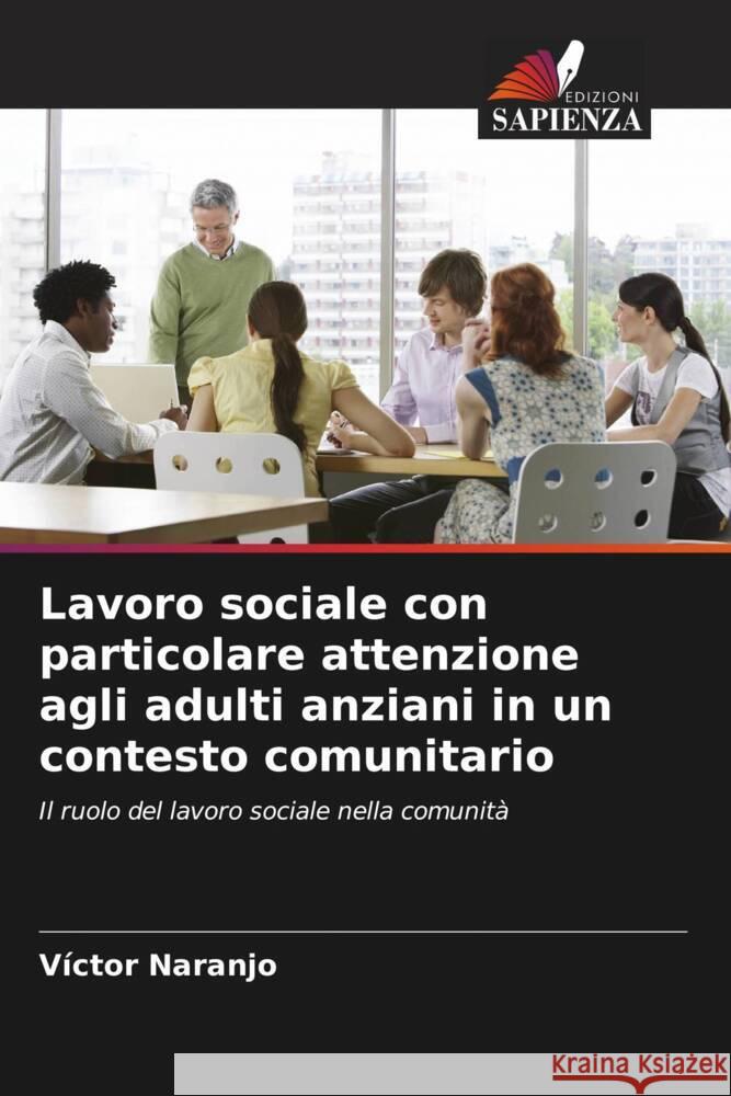 Lavoro sociale con particolare attenzione agli adulti anziani in un contesto comunitario Naranjo, Víctor 9786206476344